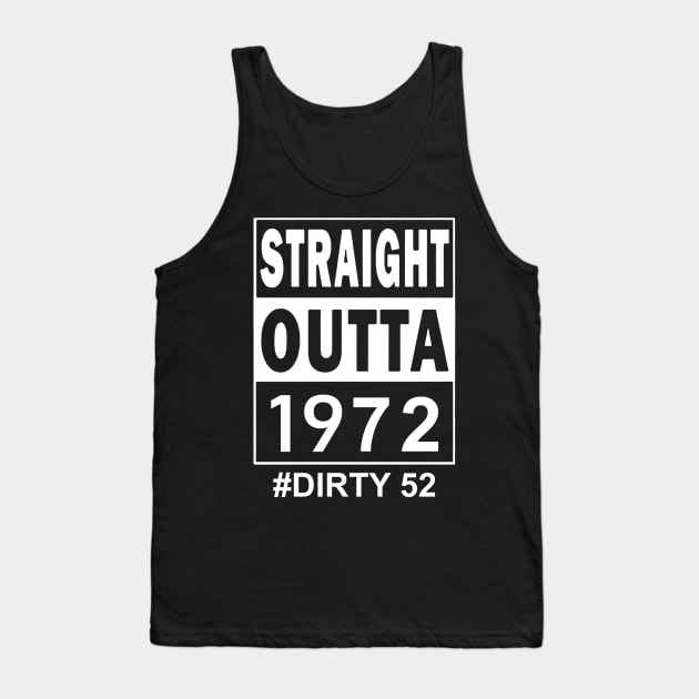 Straight Outta 1972 Dirty 52 52 Years Old Birthday Tank Top by SuperMama1650